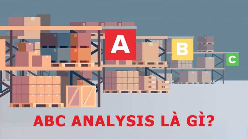 ABC analysis là gì? Lợi ích của ABC Analysis trong quản lý kho