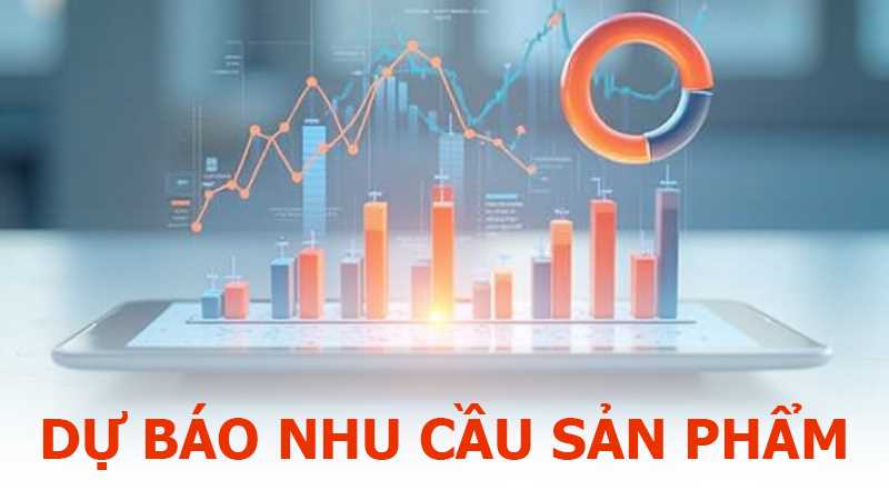 Dự báo nhu cầu sản phẩm là gì? Các phương pháp dự báo nhu cầu phổ biến